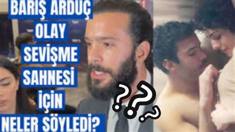 What Baris Arduc Olay Sevisme Sahnesi Icin Neler Soyledi Turkish