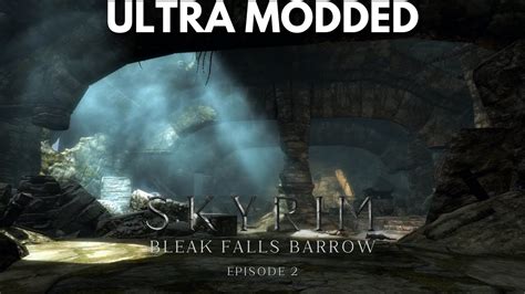 Bleak Falls Barrow Ultra Modded Skyrim Adventure Episode Youtube