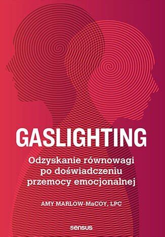 Gaslighting Odzyskanie równowagi po doświadczeniu przemocy