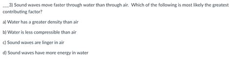 Solved 3) Sound waves move faster through water than through | Chegg.com