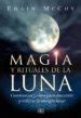 MAGIA Y RITUALES DE LA LUNA CEREMONIAS Y RITOS PARA DESCUBRIR Y