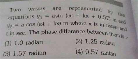 Two Waves Are Represented By The Equations Y1 A Sin ω T Kx 0 57