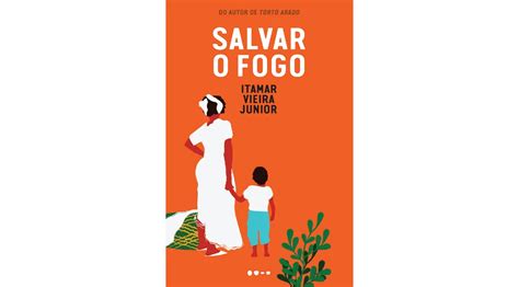 Salvar o fogo Novo livro de Itamar Vieira Junior constrói fascinante