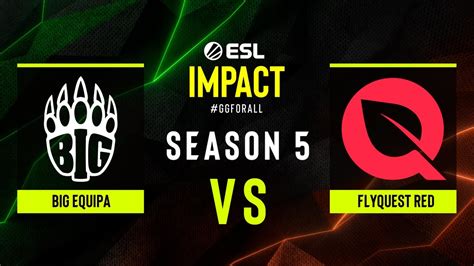 BIG EQUIPA Vs FlyQuest RED ESL Impact S5 Finals Group A YouTube