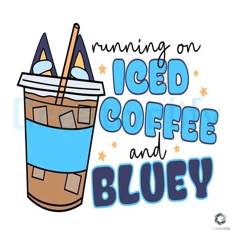 Running On Iced Coffee And Bluey Svg File Creativelify