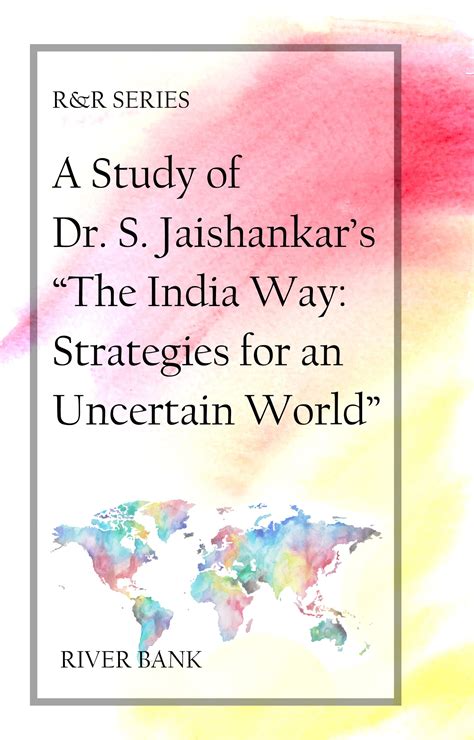 A Study Of Dr S Jaishankar S The India Way Strategies For An