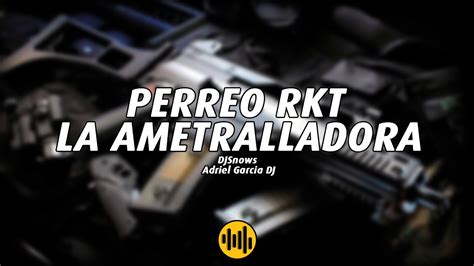 PERREO RKT LA AMETRALLADORA DJSnows X Adriel Garcia DJ Epicenter