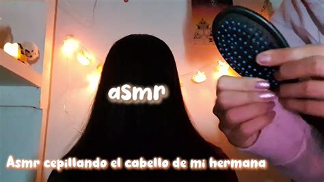 Asmr Cepillando El Cabello De Mi Hermana D Youtube