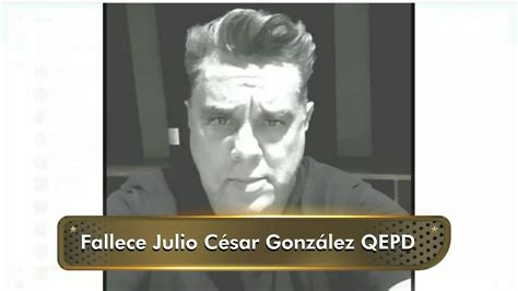 Fallece Julio C Sar Gonz Lez Y As Lo Recuerdan