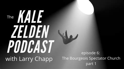 The Kale Zelden Podcast With Larry Chapp Youtube