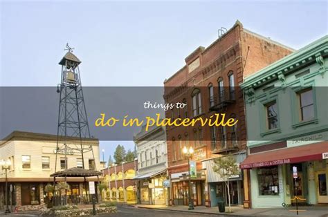 13 Fun Things To Do In Placerville California Quartzmountain