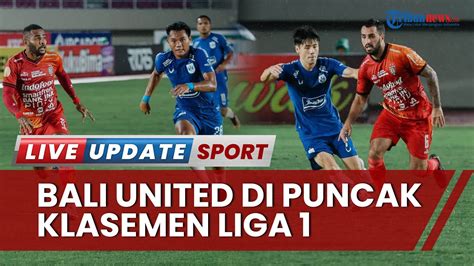 Update Klasemen Sementara Dan Top Skor Liga 1 2022 2023 Bali United