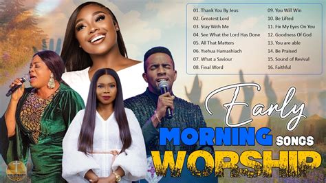 Early Morning Praise And Worship Songs Worship Music Mix Of Minister Guc Nathaniel Bassey Ada