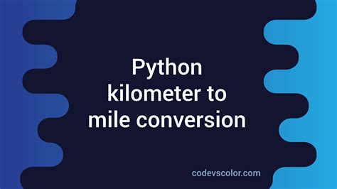 Python Program To Convert Kilometers To Miles CodeVsColor