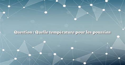 Question Quelle température pour les poussins Diffusonslascience