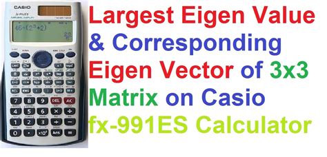 Largest Eigen Value And Eigen Vector Of X Matrix On Casio Fx Es