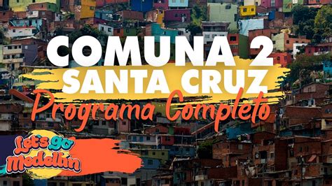 COMUNA 2 SANTA CRUZ Programa Completo Lets Go Medellín YouTube