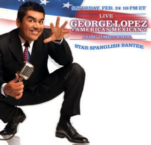 George Lopez Quotes On Mexicans. QuotesGram