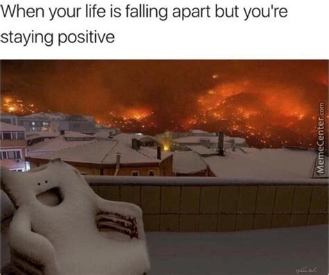 Falling Apart But Staying Positive Meme By Ahadsy Memedroid