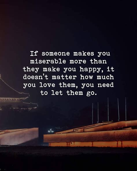 If Someone Makes You Miserable More Than They Make You Happy It Doesn