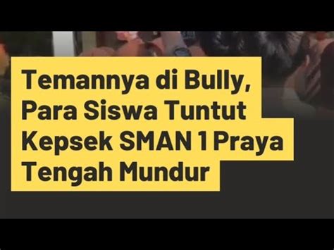 Temannya Di Bully Para Siswa Tuntut Kepsek SMAN 1 Praya Tengah YouTube