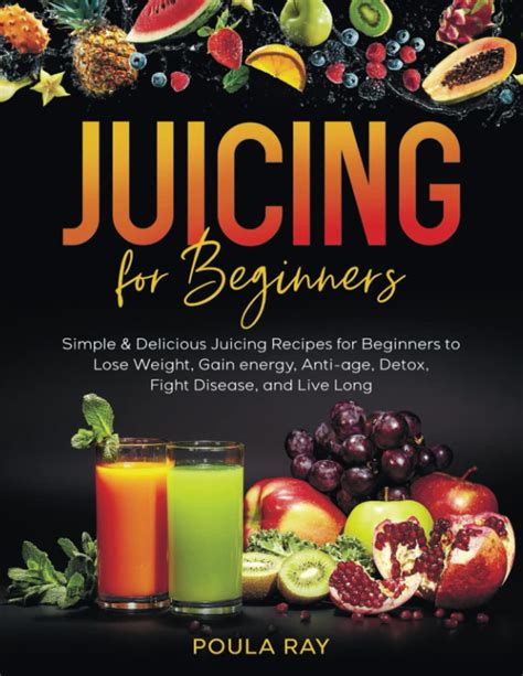 Juicing For Beginners Simple Delicious Juicing Recipes For Beginners