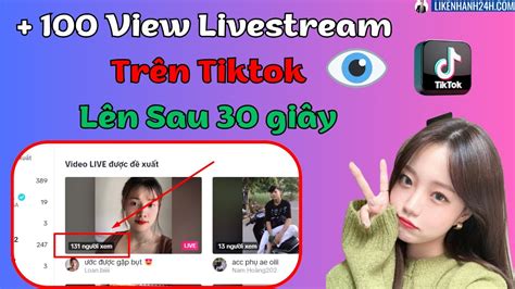 Cách Tăng View Livestream Tiktok Nhanh Nhất Cách Tăng Mắt Xem Live