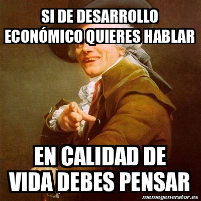 Meme Joseph Ducreux Si De Desarrollo Econ Mico Quieres Hablar En