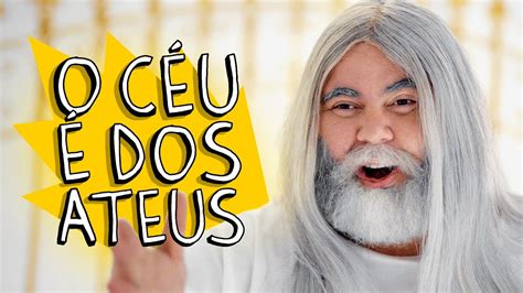 O CÉU É DOS ATEUS YouTube