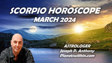 Scorpio Horoscope March 2024 Astrologer Joseph P Anthony Youtube