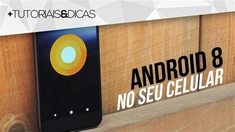 Como Instalar O Android Oreo Sem Atualiza O Oficial Em Qualquer