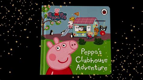 Peppa Pig Peppas Clubhouse Adventure Read Aloud Book For Kids And