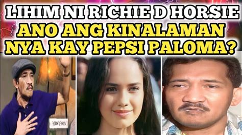 LIHIM NI RICHIE D HORSIE ANO ANG KINALAMAN NYA KAY PEPSI PALOMA YouTube