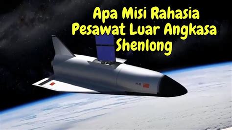 Apa Misi Rahasia Pesawat Luar Angkasa Shenlong Youtube