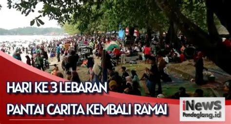 Kondisi Pantai Carita Kembali Dipadati Ribuan Pengunjung Pada H Lebaran