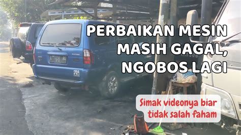 Mohon Maaf Perbaikan Saya Belum Berhasil Mesin Ngobos Lagi Di Km 1500