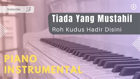 Tiada Yang Mustahil Roh Kudus Hadir Disini Instrumental Piano YouTube