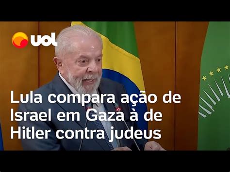 Lula Compara A O De Israel Em Gaza Hitler Contra Judeus