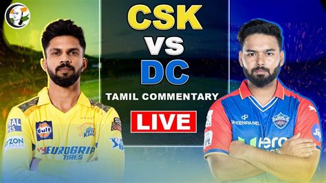 🔴live Csk Vs Dc Tamil Commentary Ms Dhoni Jadeja Ruturaj Pant Warner Live Score