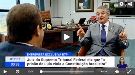 Marco Aurélio Diz A Tv Portuguesa Que Prisão De Lula é Ilegal Veja