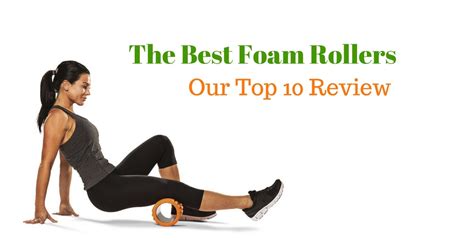 Which Is The Best Foam Roller Our Top 10 Review