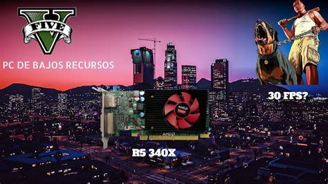 GTA V EN PC DE BAJOS RECURSOS R5 340X YouTube