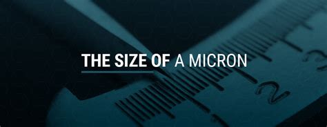 What Is The Size of a Micron? | Advanced Deburring