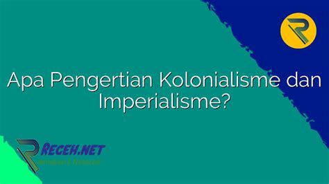 Apa Pengertian Kolonialisme Dan Imperialisme Receh Net