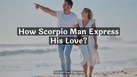 How Scorpio Man Express His Love Attract Your King