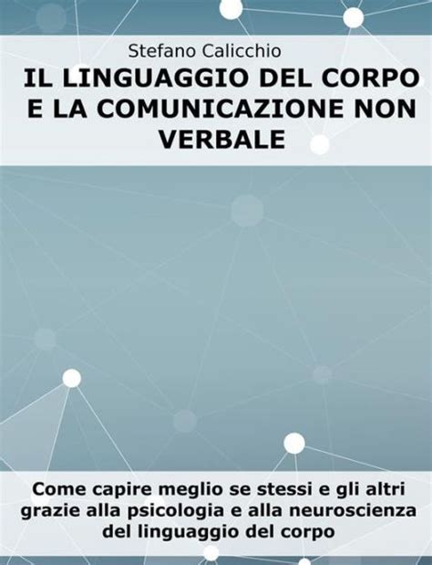 Il Linguaggio Del Corpo E La Comunicazione Non Verbale Come Capire