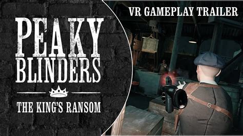 Peaky Blinders The Kings Ransom Vr Gameplay Trailer Directors