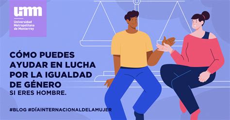 Cómo Puedes Ayudar En Lucha Por La Igualdad De Género Si Eres Hombre Umm