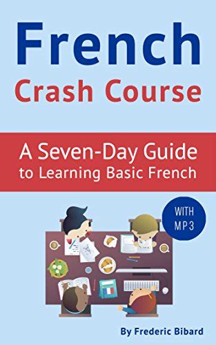 French Crash Course: A Seven-Day Guide to Learning Basic French (with audio). FRENCH LESSONS ...