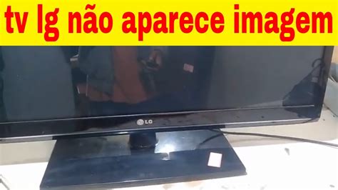 TV LG NÂO APARECE IMAGEM YouTube